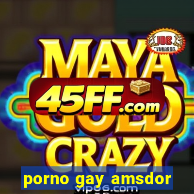 porno gay amsdor